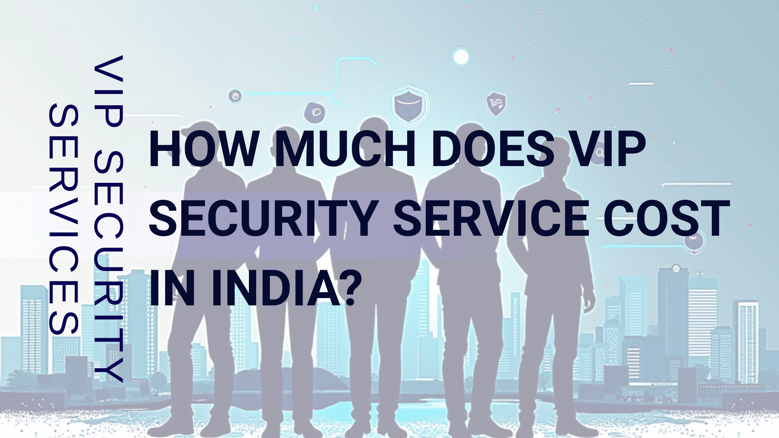 How Much Does VIP Security Service Cost in India?